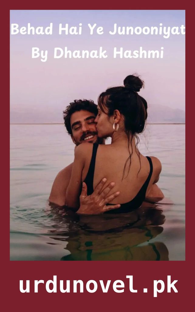 Behad Hai Ye Junooniyat Novel By Dhanak Hashmi 1 Behad Hai Ye Junooniyat Novel By Dhanak Hashmi