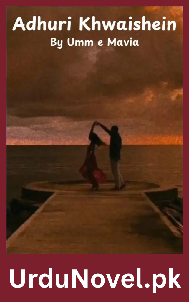 Adhuri Khwaishein Novel By Umm e Mavia 1 Adhuri Khwaishein Novel By Umm e Mavia