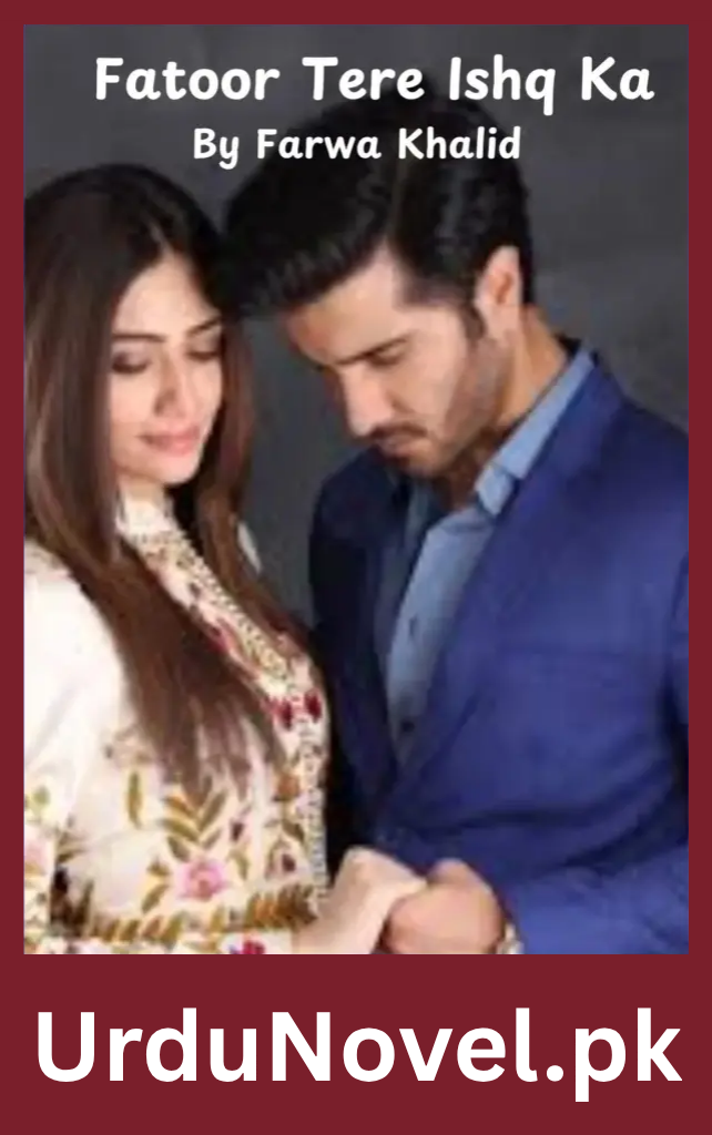 Fatoor Tere Ishq Ka Novel By Farwa Khalid 1 Fatoor Tere Ishq Ka Novel By Farwa Khalid