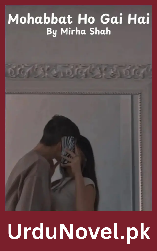 Mohabbat Ho Gai Hai Novel By Mirha Shah 1 Mohabbat Ho Gai Hai Novel By Mirha Shah