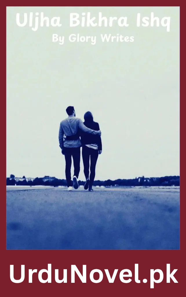 Uljha Bikhra Ishq Novel By Glory Writes 1 Uljha Bikhra Ishq Novel By Glory Writes