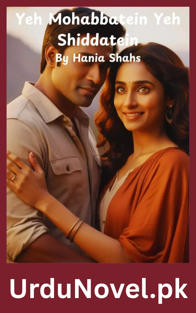 Yeh Mohabbatein Yeh Shiddatein Novel By Hania Shah 1 Yeh Mohabbatein Yeh Shiddatein Novel By Hania Shah