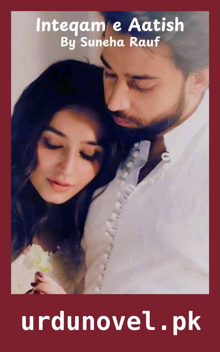 Inteqam e Aatish Novel By Suneha Rauf