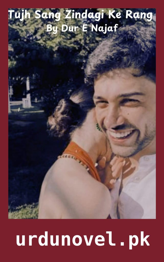 Tujh Sang Zindagi Ke Rang Novel By Dur E Najaf 1 Tujh Sang Zindagi Ke Rang Novel By Dur E Najaf