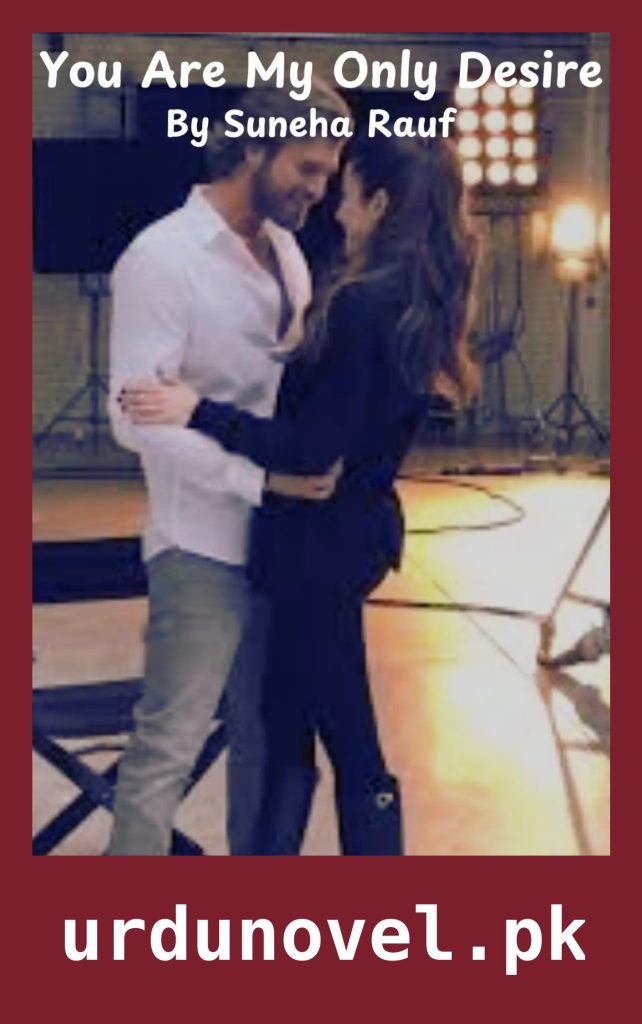 You Are My Only Desire Novel By Suneha Rauf 1 You Are My Only Desire Novel By Suneha Rauf