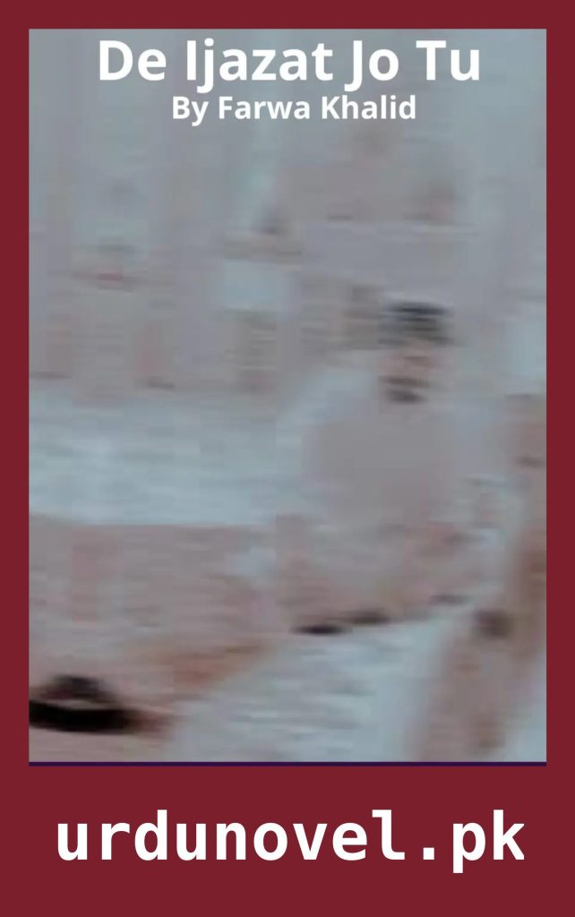De Ijazat Jo Tu Novel By Farwa Khalid 1 De Ijazat Jo Tu Novel By Farwa Khalid