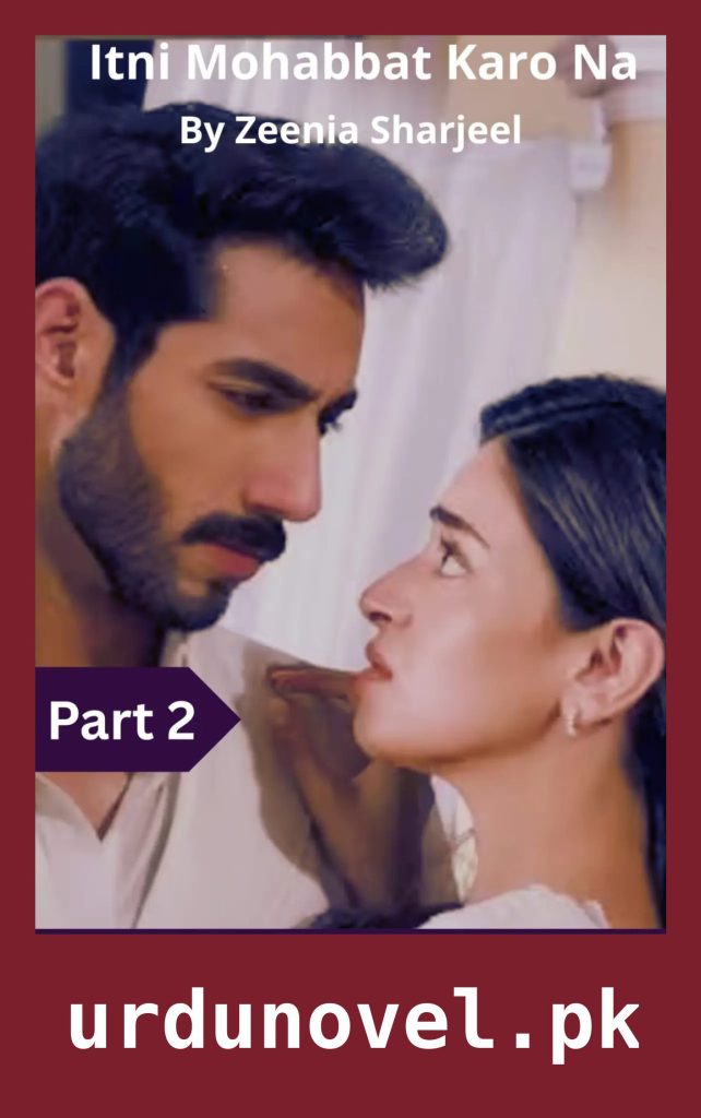 Itni Mohabbat Karo Na Novel Part 2 By Zeenia Sharjeel 1 Itni Mohabbat Karo Na Novel Part 2 By Zeenia Sharjeel