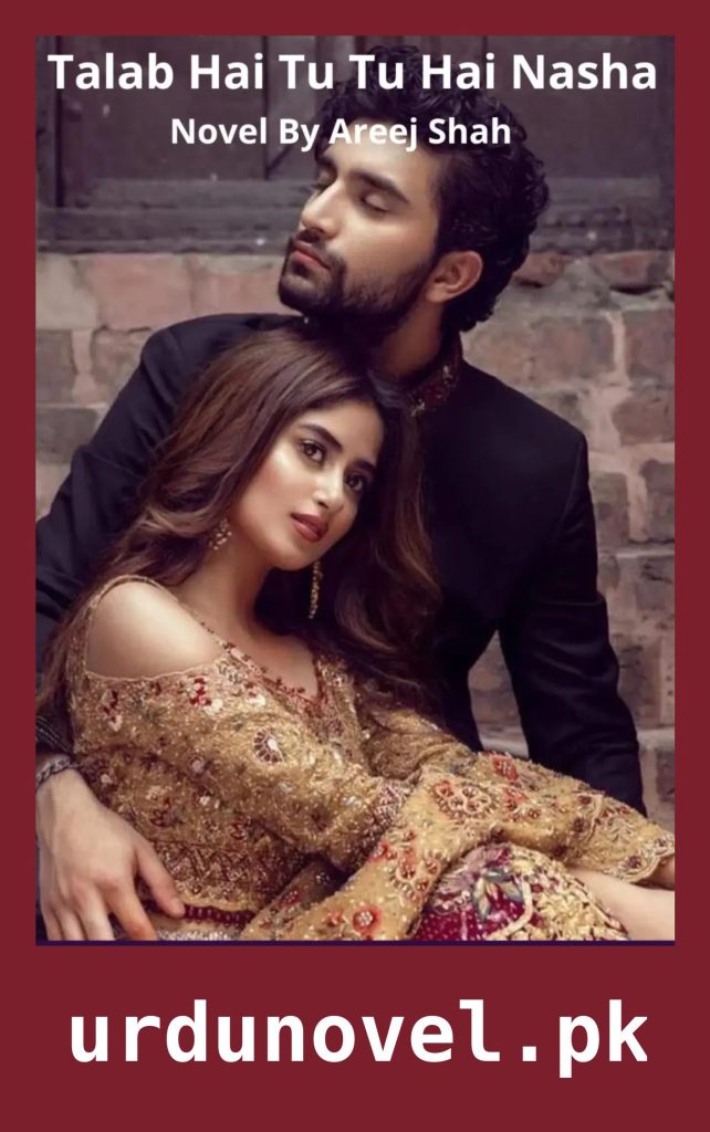 Talab Hai Tu Tu Hai Nasha Novel By Areej Shah 1 Talab Hai Tu Tu Hai Nasha Novel By Areej Shah