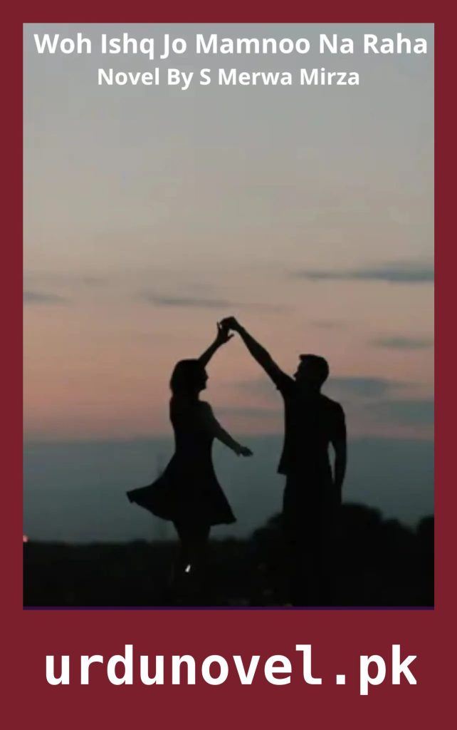 Woh Ishq Jo Mamnoo Na Raha Novel By S Merwa Mirza 1 Woh Ishq Jo Mamnoo Na Raha Novel By S Merwa Mirza