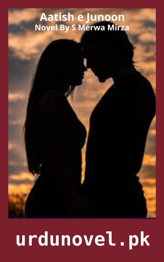 Aatish e Junoon Novel By S Merwa Mirza 1 Aatish e Junoon Novel By S Merwa Mirza