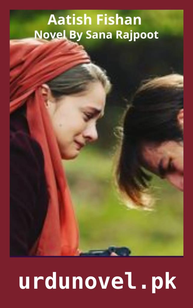 Aatish Fishan Novel By Sana Rajpoot 1 Aatish Fishan Novel By Sana Rajpoot