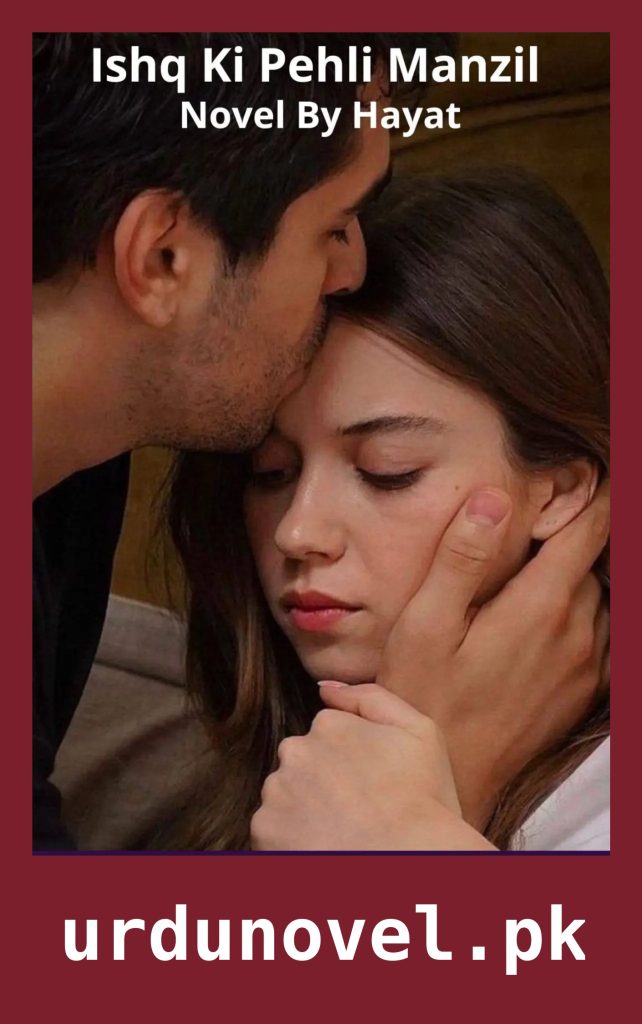 Ishq Ki Pehli Manzil Novel By Hayat 1 Ishq Ki Pehli Manzil Novel By Hayat