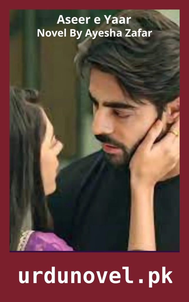 Aseer e Yaar Novel By Ayesha Zafar 1 Aseer e Yaar Novel By Ayesha Zafar