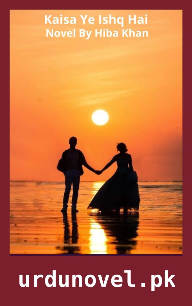 Kaisa Ye Ishq Hai Novel By Hiba Khan 1 Kaisa Ye Ishq Hai Novel By Hiba Khan