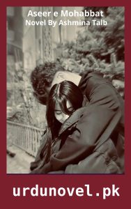 Aseer e Mohabbat Novel By Ashmina Talb