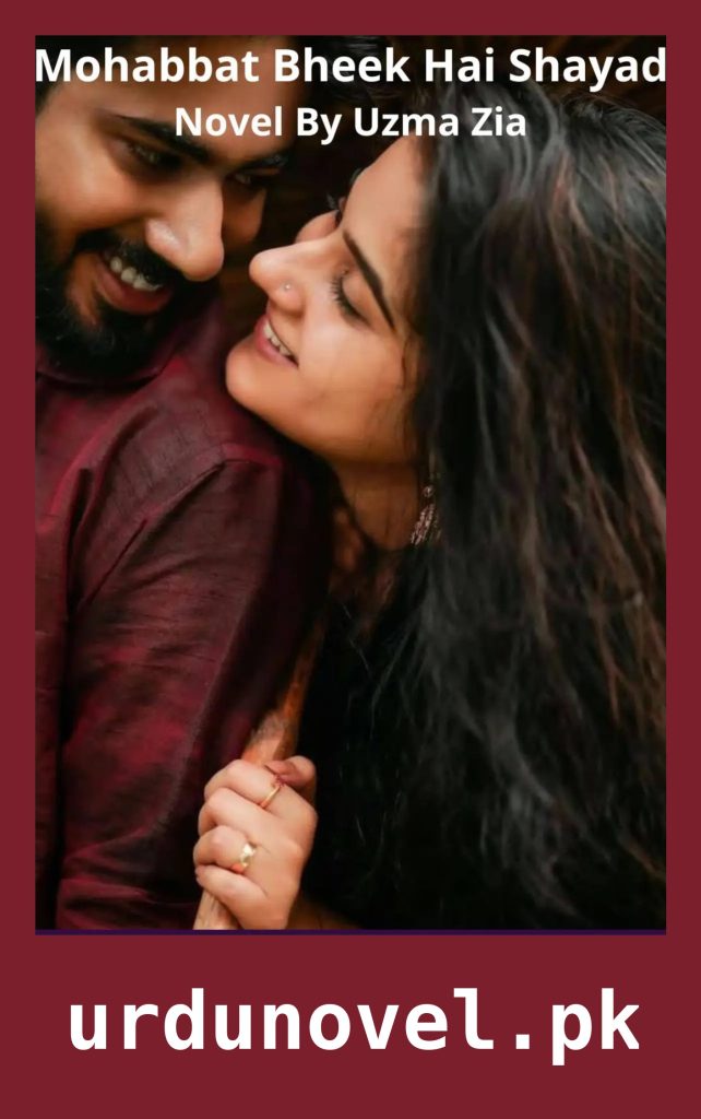 Mohabbat Bheek Hai Shayad Novel By Uzma Zia 1 Mohabbat Bheek Hai Shayad Novel By Uzma Zia