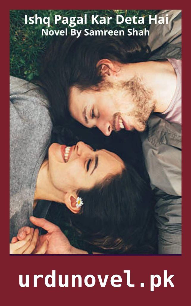 Ishq Pagal Kar Deta Hai Novel By Samreen Shah 1 Ishq Pagal Kar Deta Hai Novel By Samreen Shah