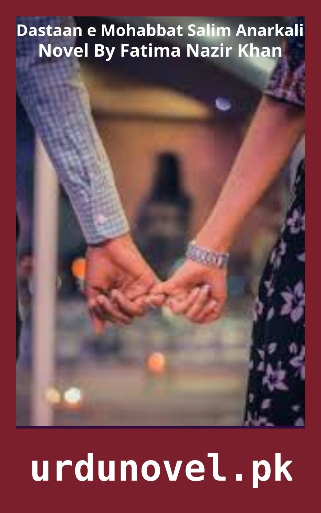 Dastaan e Mohabbat Salim Anarkali Novel By Fatima Nazir Khan 1 Dastaan e Mohabbat Salim Anarkali Novel By Fatima Nazir Khan