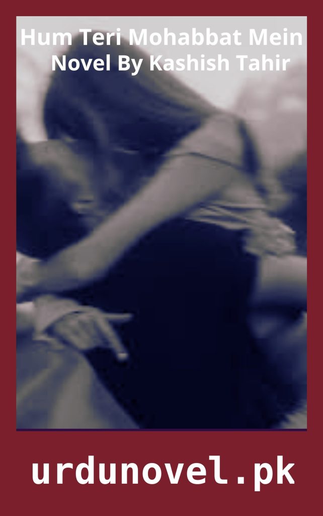 Hum Teri Mohabbat Mein Novel By Kashish Tahir 1 Hum Teri Mohabbat Mein Novel By Kashish Tahir