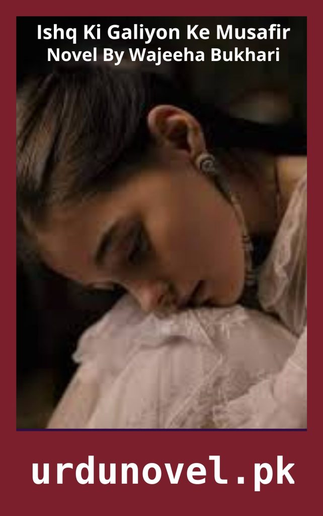 Ishq Ki Galiyon Ke Musafir Novel By Wajeeha Bukhari 1 Ishq Ki Galiyon Ke Musafir Novel By Wajeeha Bukhari