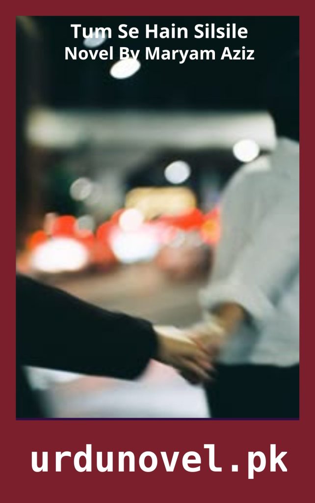 Tum Se Hain Silsile Novel By Maryam Aziz 1 Tum Se Hain Silsile Novel By Maryam Aziz