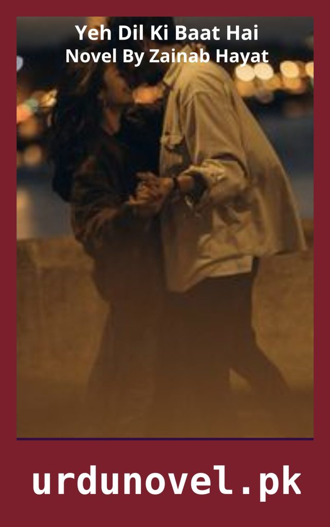 Yeh Dil Ki Baat Hai Novel By Zainab Hayat 1 Yeh Dil Ki Baat Hai Novel By Zainab Hayat